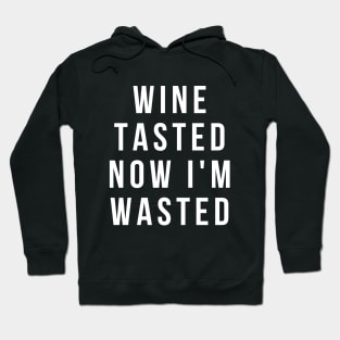 Wine Tasted Now I'm Wasted - Funny Hoodie